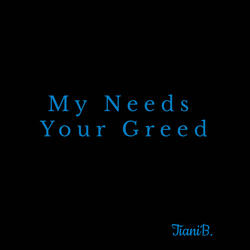 My Needs Your Greed