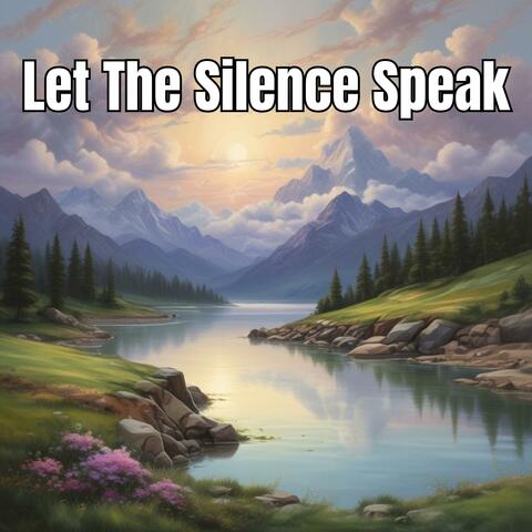 Let The Silence Speak