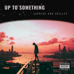Up To Something (feat. Spillzy)