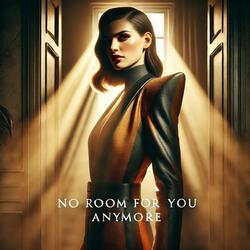 No Room for You Anymore