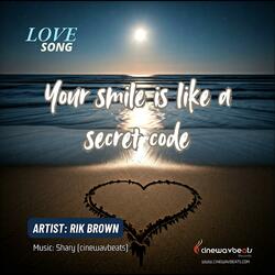 Your smile is like a secret code (Sad Love Song)
