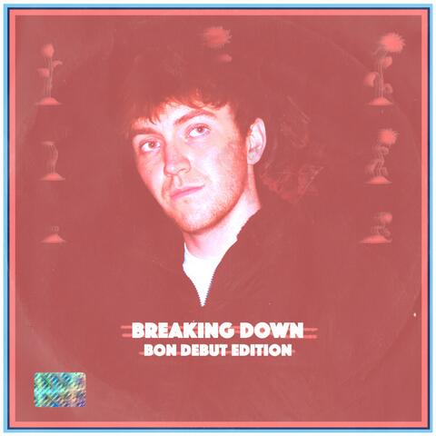 Breaking Down (Bon Debut Edition)
