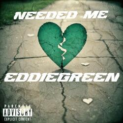 Needed me