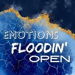 Emotions Floodin' Open