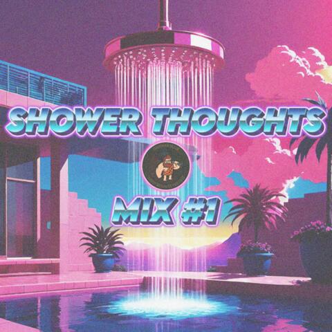 Shower Thoughts (Mix #1)