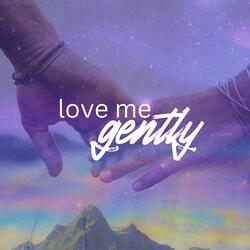 Love Me Gently