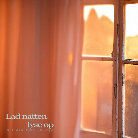 Lad Natten Lyse Op (feat. Alkipe)