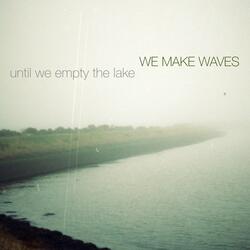 Until We Empty The Lake
