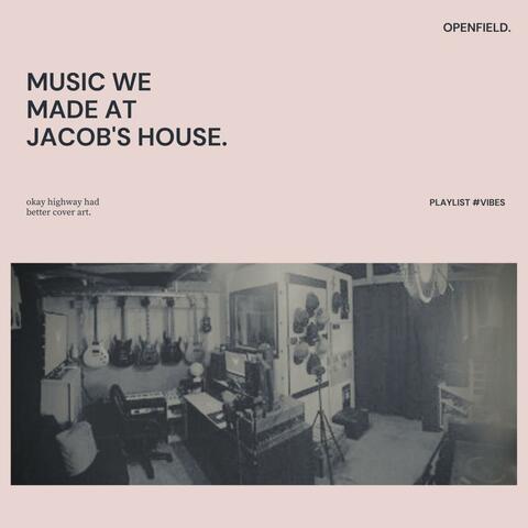 Music We Made At Jacob's House