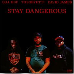 Stay Dangerous (feat. Sha Hef & David Jame$)