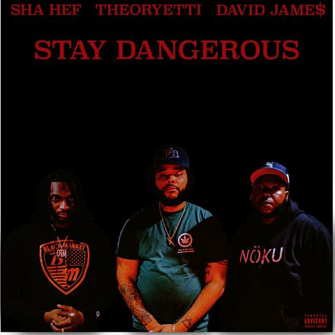 Stay Dangerous (feat. Sha Hef & David Jame$)
