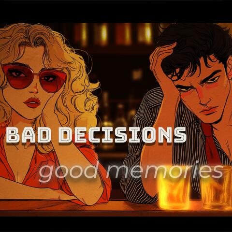 Bad Decisions, Good Memories