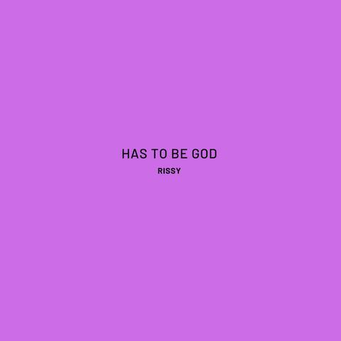 Has To Be God (feat. RISSY)