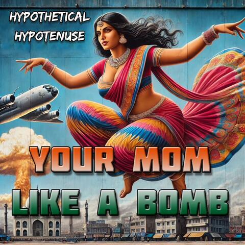 Your Mom (Like A Bomb)