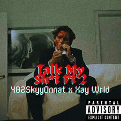 Talk My Shit Pt. 2 (feat. Xay Wrldd)