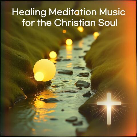 Healing Meditation Music for the Christian Soul