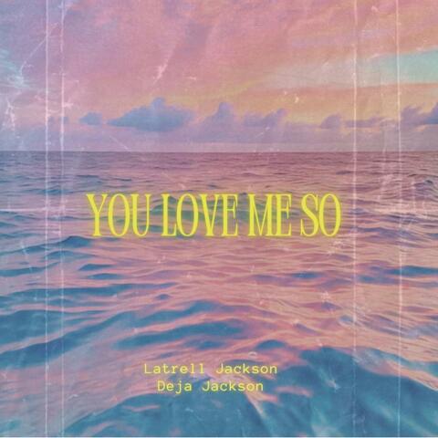 You Love Me So (feat. Deja Jackson)