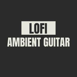 Lofi | Ambient Guitar