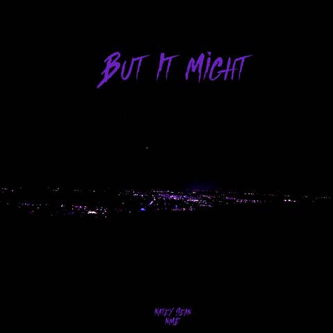 But It Might