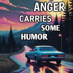 Anger Carries Some Humor