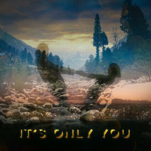 It's Only You