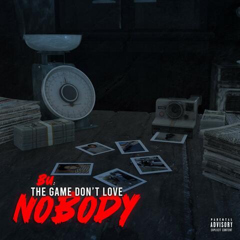 THE GAME DONT LOVE NOBODY