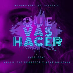 Que Vas Hacer (feat. Kahlil the Prospect & Xzvr Quintana)