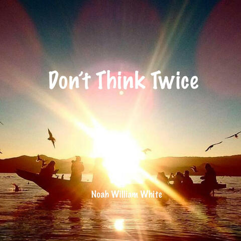 Don't Think Twice