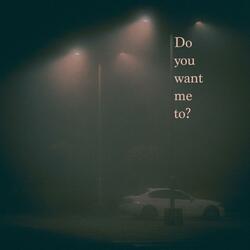 Do you want me to?