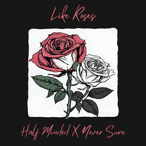 Like Roses (feat. Never Sure)