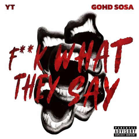 YT (Fuck What They Say) (feat. Gohd Sosa)