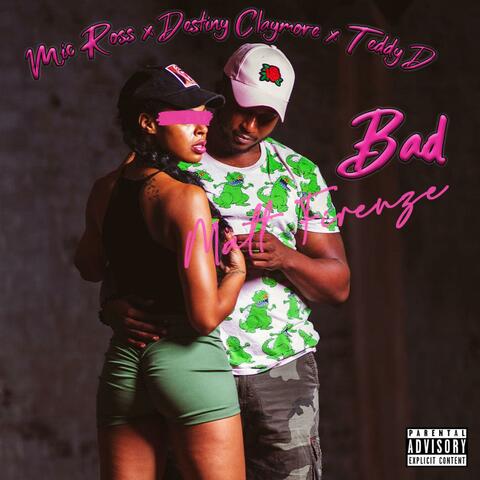 Bad (feat. Destiny Claymore & Teddy D)