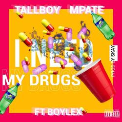I need my drugs (feat. Tallboy Mpate)