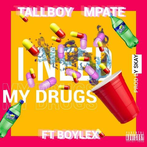 I need my drugs (feat. Tallboy Mpate)