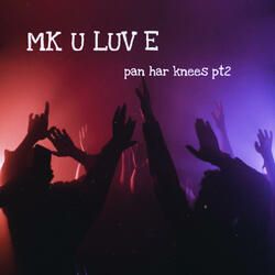 MK U LUV E (sped up)