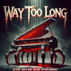 Way Too Long (feat. Xkwisit, Mista Pigz & Shyste)