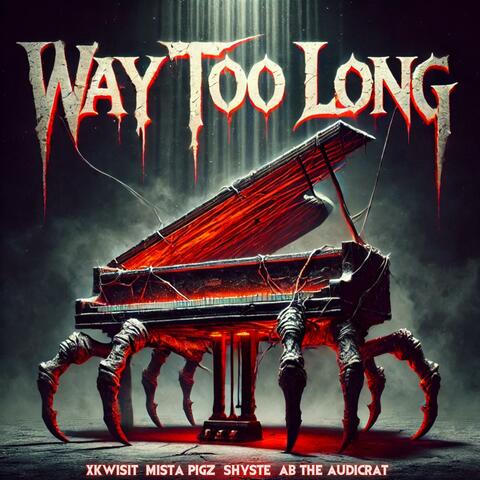 Way Too Long (feat. Xkwisit, Mista Pigz & Shyste)