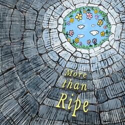 More than Ripe