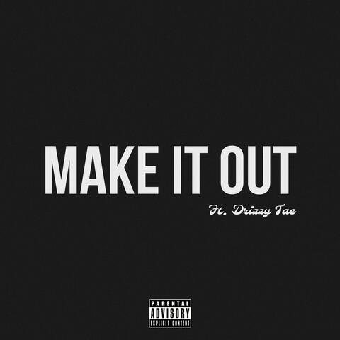MAKE IT OUT II (feat. Drizzy Tae)