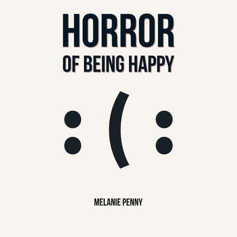 horror of being happy