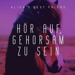 HÖR AUF, GEHORSAM ZU SEIN