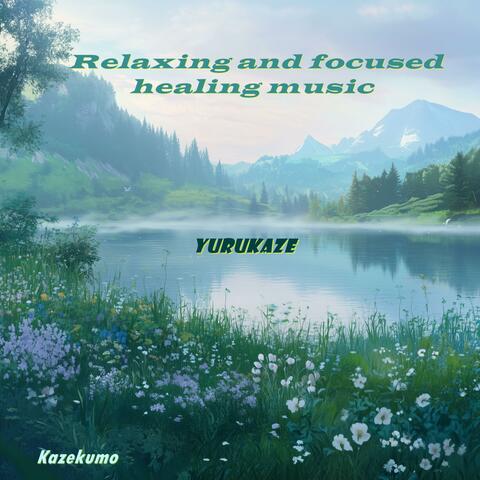 RelaXing and focused healing music