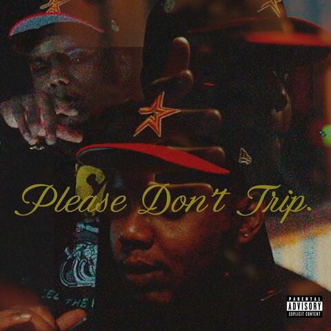 PLEASE DON'T TRIP.