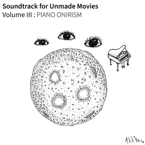 Soundtrack for Unmade Movies, Volume III : PIANO ONIRISM