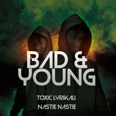 Bad & Young (feat. Nastie Nastie)