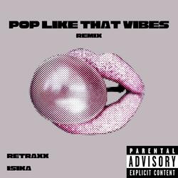 Pop Like That Vibes (feat. Isika) (Remix)