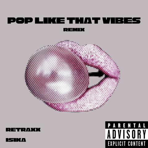 Pop Like That Vibes (feat. Isika) [Remix]