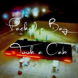 Packed a Bag, Took a Cab
