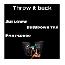 Throw it back (feat. Pmn pedroo & Jui loww)