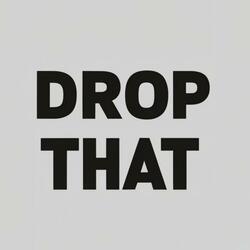 Drop That